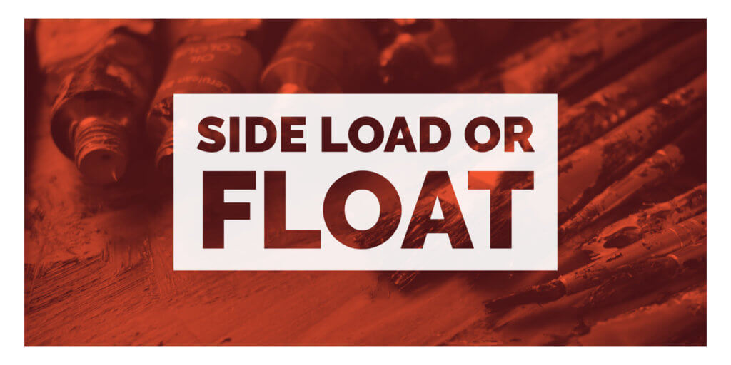 SIDE LOAD OR FLOAT